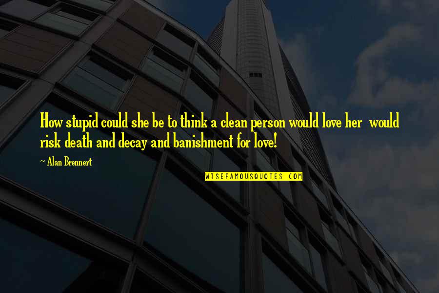 Love Her Till Death Quotes By Alan Brennert: How stupid could she be to think a