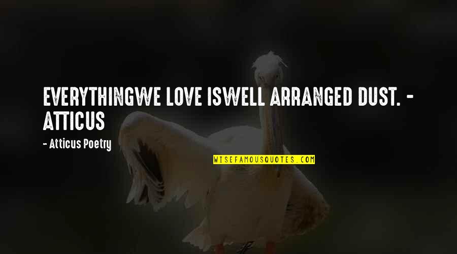 Love Her Wild Quotes By Atticus Poetry: EVERYTHINGWE LOVE ISWELL ARRANGED DUST. - ATTICUS