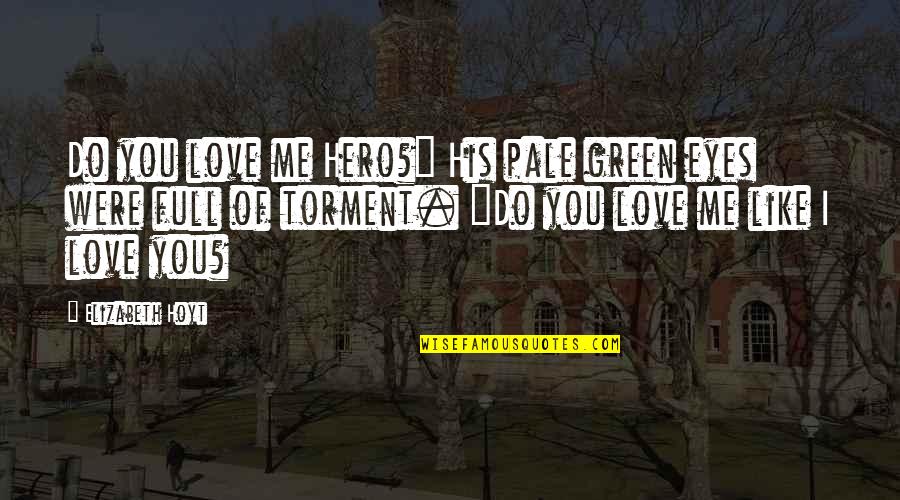 Love Hero Quotes By Elizabeth Hoyt: Do you love me Hero?" His pale green