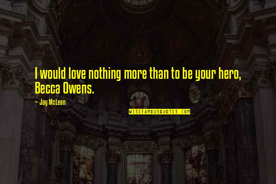 Love Hero Quotes By Jay McLean: I would love nothing more than to be