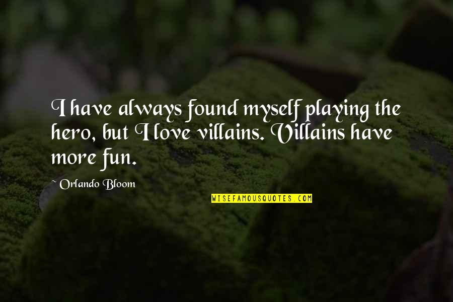 Love Hero Quotes By Orlando Bloom: I have always found myself playing the hero,