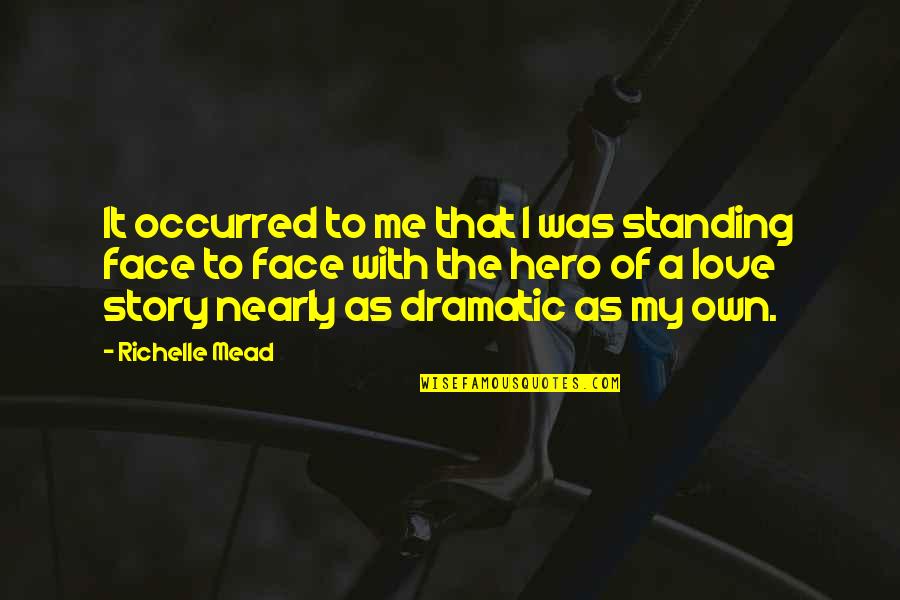 Love Hero Quotes By Richelle Mead: It occurred to me that I was standing