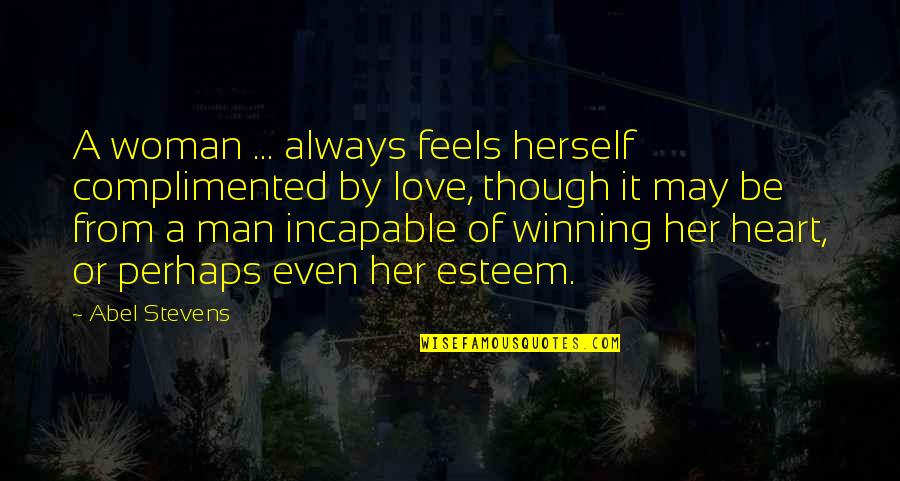 Love Herself Quotes By Abel Stevens: A woman ... always feels herself complimented by