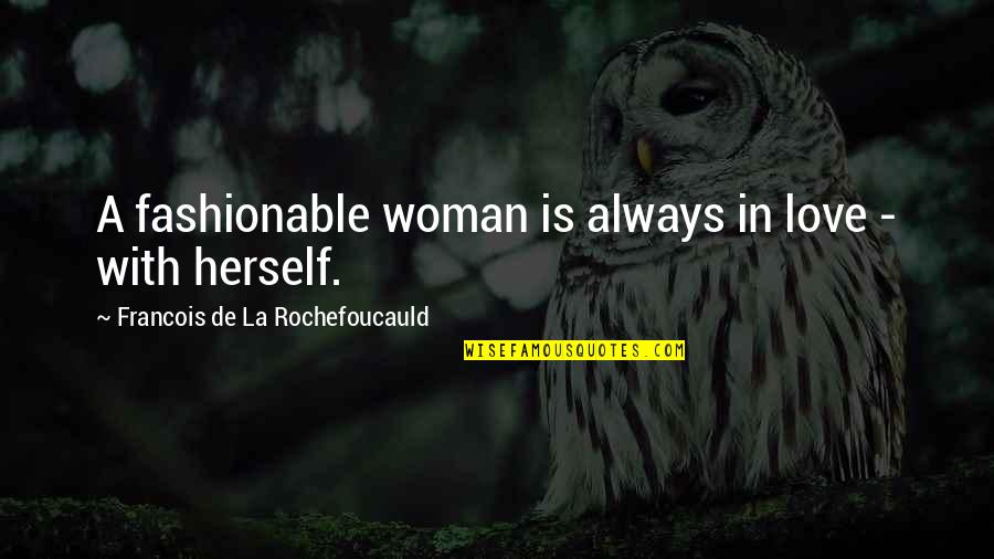 Love Herself Quotes By Francois De La Rochefoucauld: A fashionable woman is always in love -