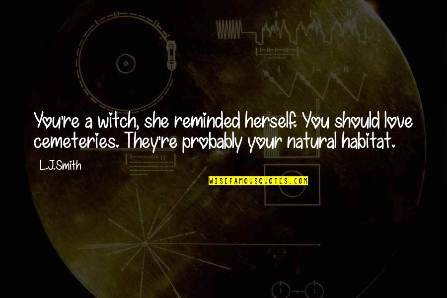 Love Herself Quotes By L.J.Smith: You're a witch, she reminded herself. You should