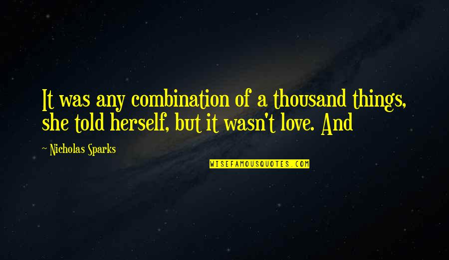 Love Herself Quotes By Nicholas Sparks: It was any combination of a thousand things,
