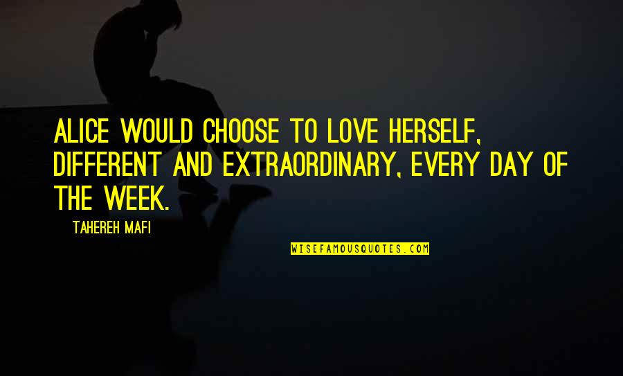 Love Herself Quotes By Tahereh Mafi: Alice would choose to love herself, different and