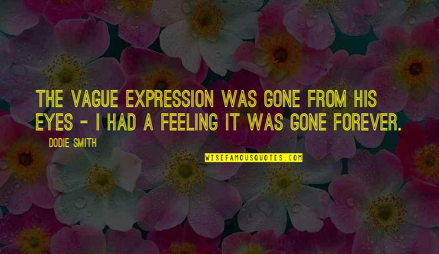 Love Hijab Quotes By Dodie Smith: The vague expression was gone from his eyes