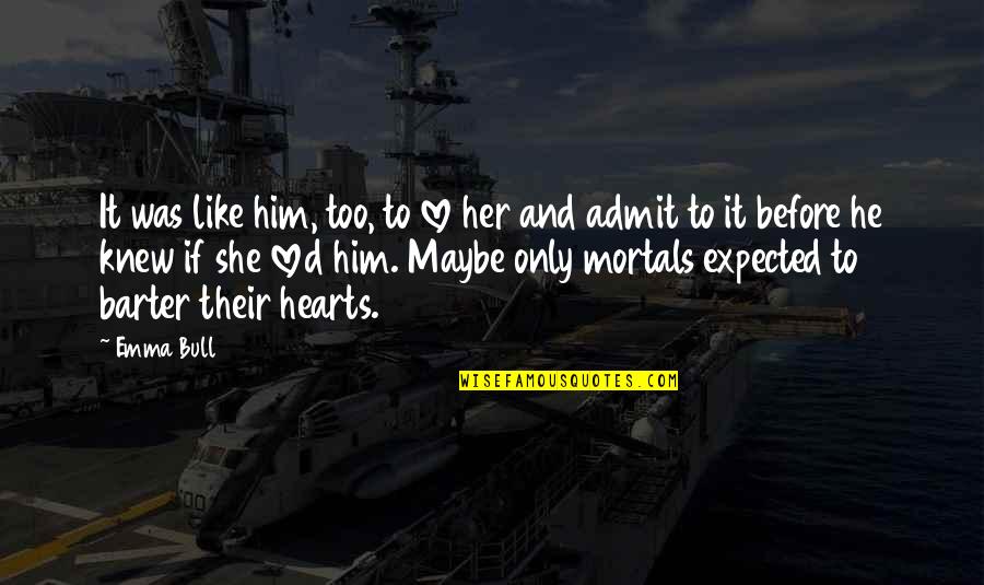 Love Him And Only Him Quotes By Emma Bull: It was like him, too, to love her