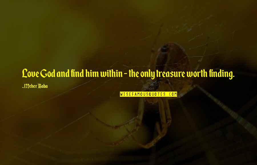 Love Him And Only Him Quotes By Meher Baba: Love God and find him within - the