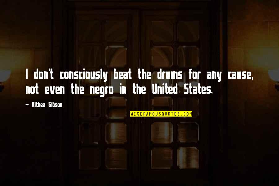 Love Him But He's Not Mine Quotes By Althea Gibson: I don't consciously beat the drums for any