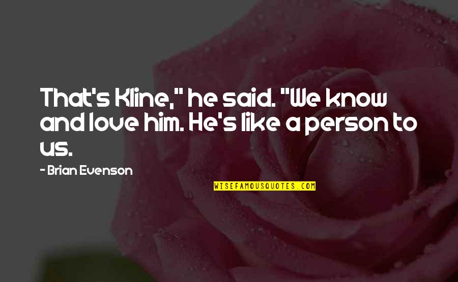 Love Him Like No Other Quotes By Brian Evenson: That's Kline," he said. "We know and love