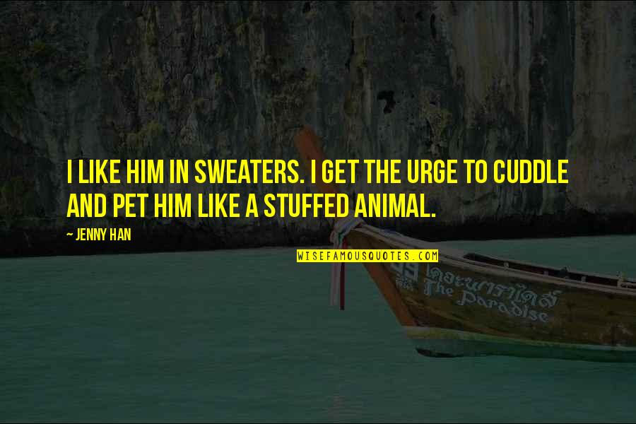 Love Him Like Quotes By Jenny Han: I like him in sweaters. I get the