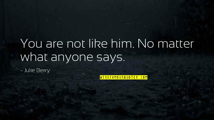 Love Him Like Quotes By Julie Berry: You are not like him. No matter what