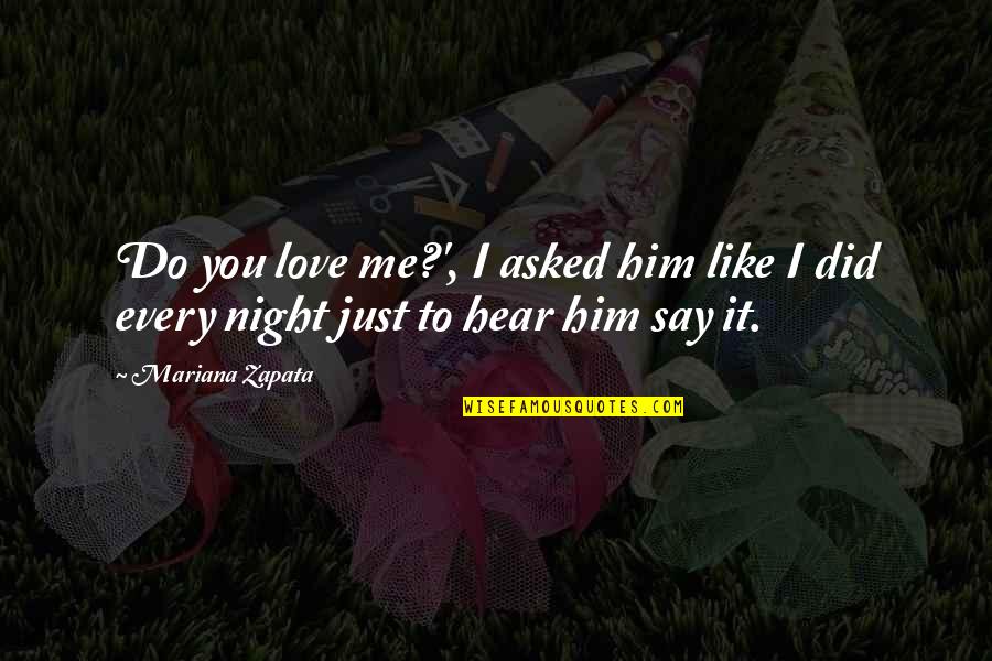 Love Him Like Quotes By Mariana Zapata: Do you love me?', I asked him like