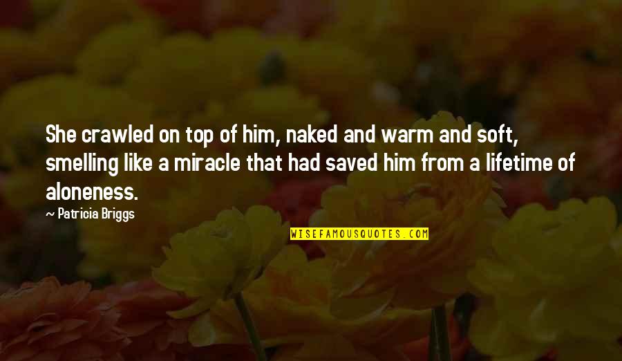 Love Him Like Quotes By Patricia Briggs: She crawled on top of him, naked and