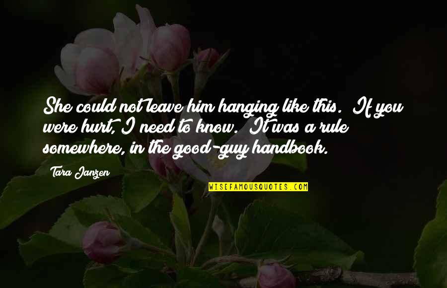 Love Him Like Quotes By Tara Janzen: She could not leave him hanging like this.