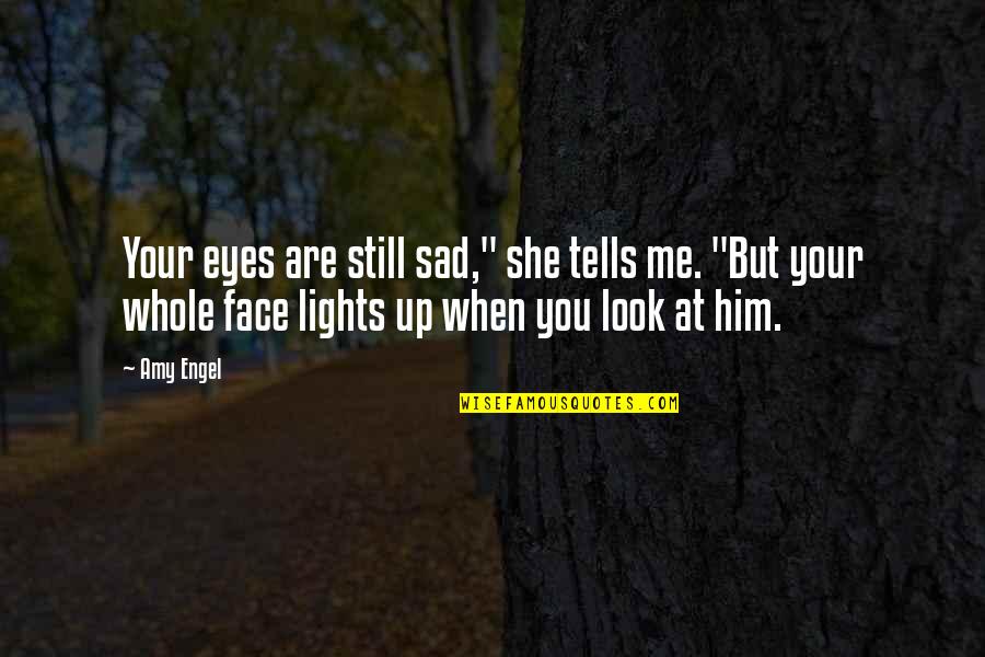 Love Him Sad Quotes By Amy Engel: Your eyes are still sad," she tells me.