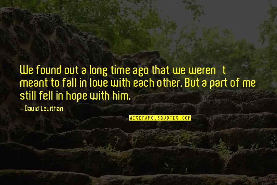 Love Him Still Quotes By David Levithan: We found out a long time ago that