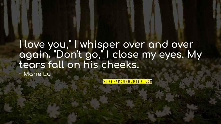 Love His Eyes Quotes By Marie Lu: I love you," I whisper over and over