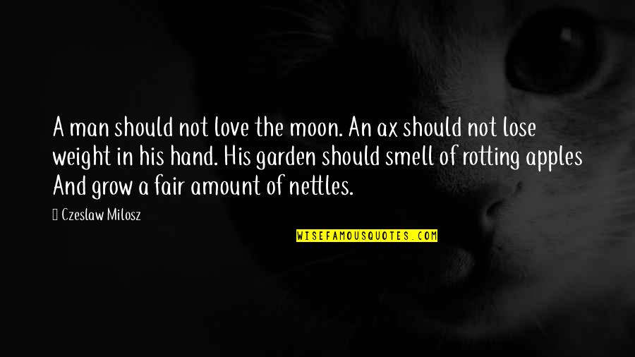 Love His Smell Quotes By Czeslaw Milosz: A man should not love the moon. An