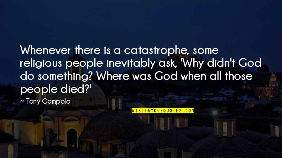 Love His Smile Quotes By Tony Campolo: Whenever there is a catastrophe, some religious people