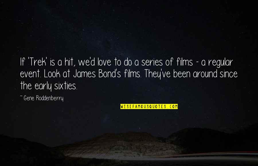 Love Hit X Quotes By Gene Roddenberry: If 'Trek' is a hit, we'd love to