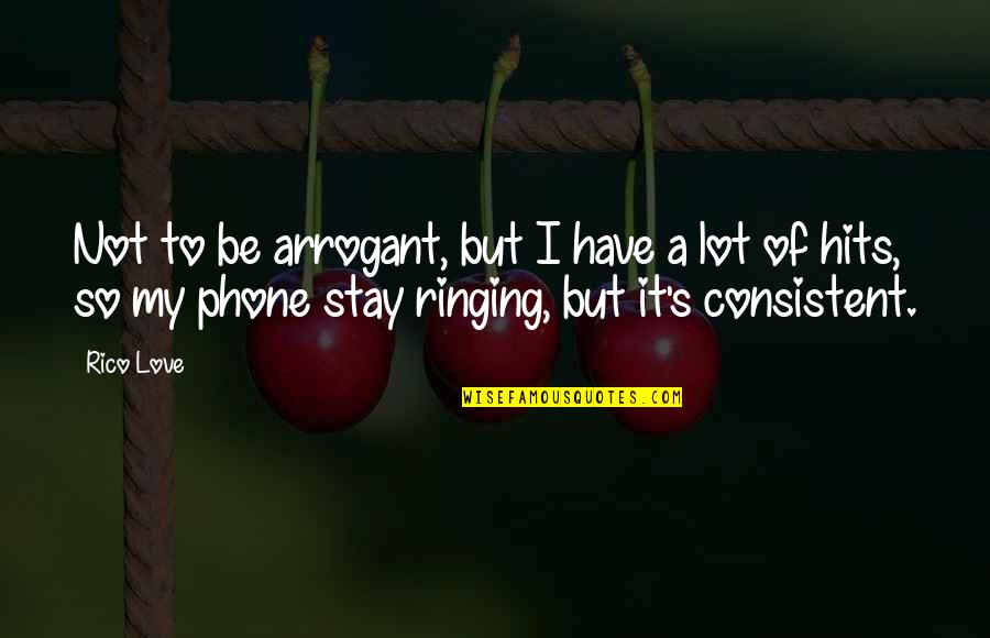 Love Hits You Quotes By Rico Love: Not to be arrogant, but I have a