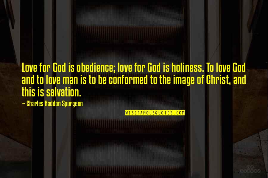 Love Holiness Quotes By Charles Haddon Spurgeon: Love for God is obedience; love for God