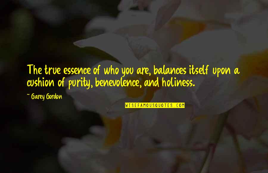 Love Holiness Quotes By Garey Gordon: The true essence of who you are, balances