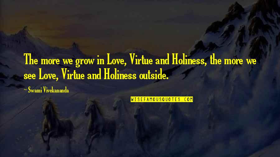 Love Holiness Quotes By Swami Vivekananda: The more we grow in Love, Virtue and