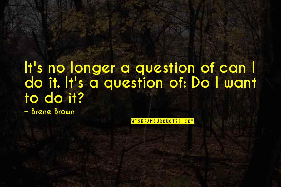 Love Honesty And Trust Quotes By Brene Brown: It's no longer a question of can I