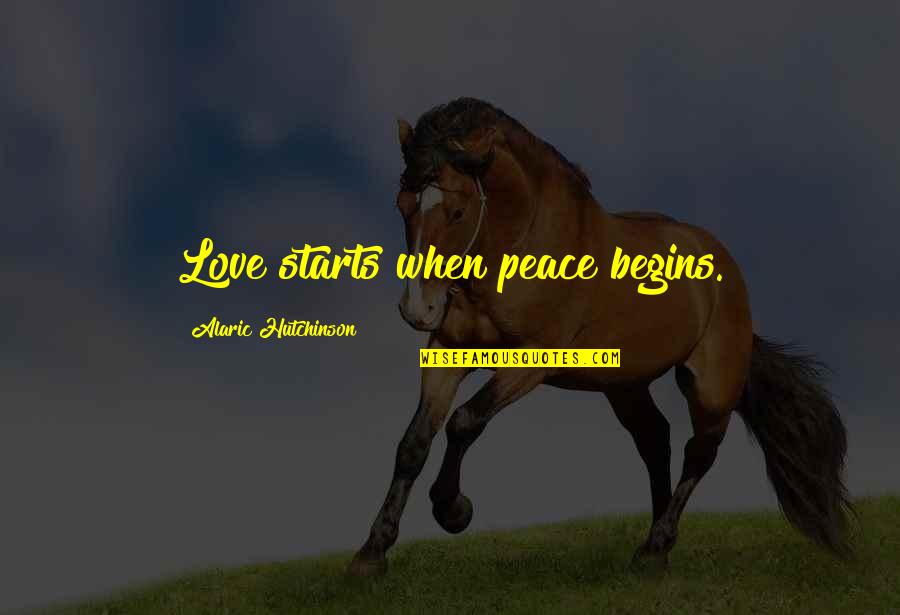 Love Honeymoon Quotes By Alaric Hutchinson: Love starts when peace begins.