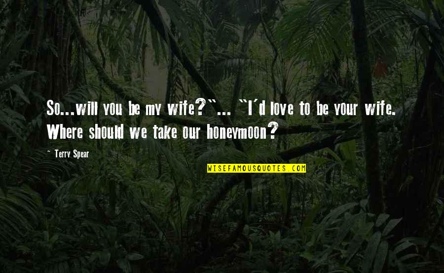 Love Honeymoon Quotes By Terry Spear: So...will you be my wife?"... "I'd love to