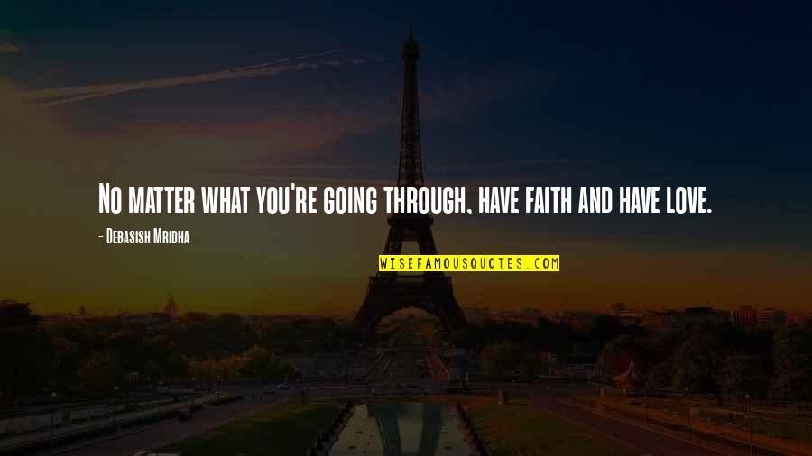 Love Hope And Faith Quotes By Debasish Mridha: No matter what you're going through, have faith