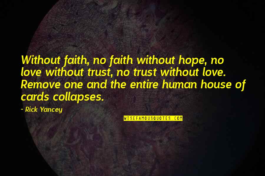 Love Hope And Faith Quotes By Rick Yancey: Without faith, no faith without hope, no love