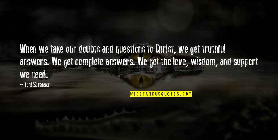 Love Hope And Faith Quotes By Toni Sorenson: When we take our doubts and questions to