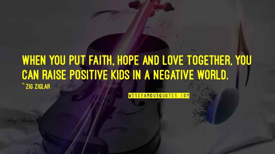 Love Hope And Faith Quotes By Zig Ziglar: When you put faith, hope and love together,