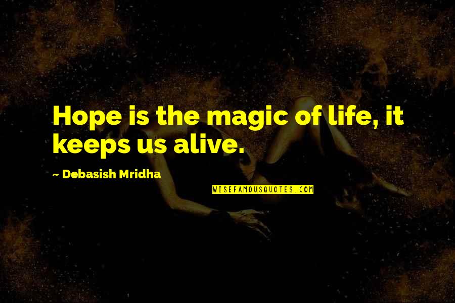 Love Hope And Magic Quotes By Debasish Mridha: Hope is the magic of life, it keeps