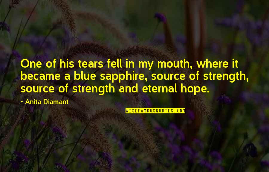 Love Hope And Strength Quotes By Anita Diamant: One of his tears fell in my mouth,