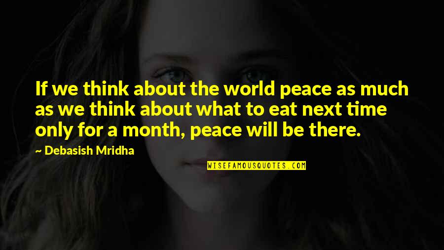 Love Hope Peace Happiness Quotes By Debasish Mridha: If we think about the world peace as