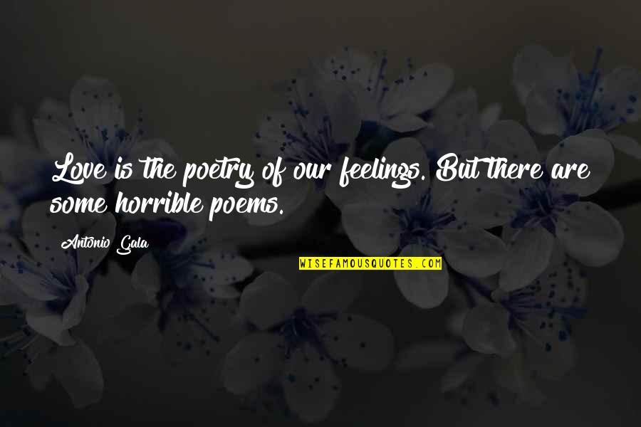 Love Horrible Quotes By Antonio Gala: Love is the poetry of our feelings. But