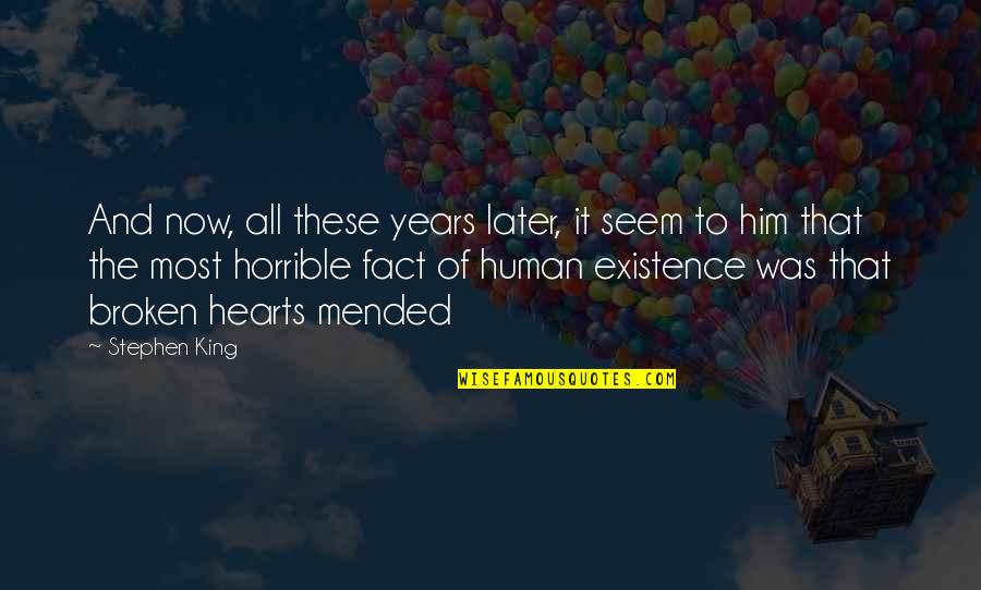 Love Horrible Quotes By Stephen King: And now, all these years later, it seem
