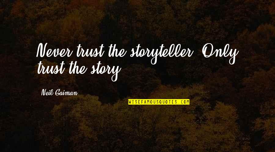 Love Horseback Riding Quotes By Neil Gaiman: Never trust the storyteller. Only trust the story.