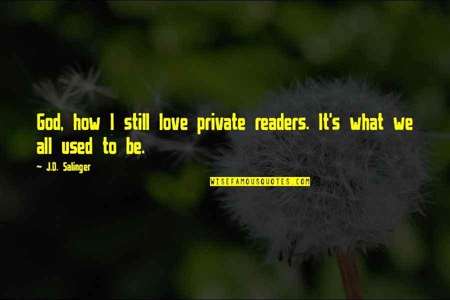Love How God Quotes By J.D. Salinger: God, how I still love private readers. It's
