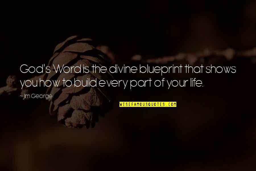 Love How God Quotes By Jim George: God's Word is the divine blueprint that shows