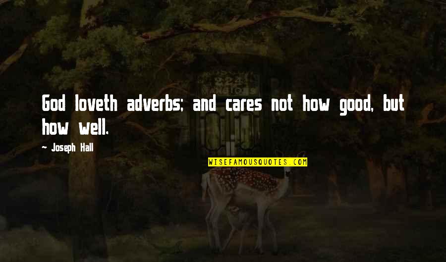 Love How God Quotes By Joseph Hall: God loveth adverbs; and cares not how good,