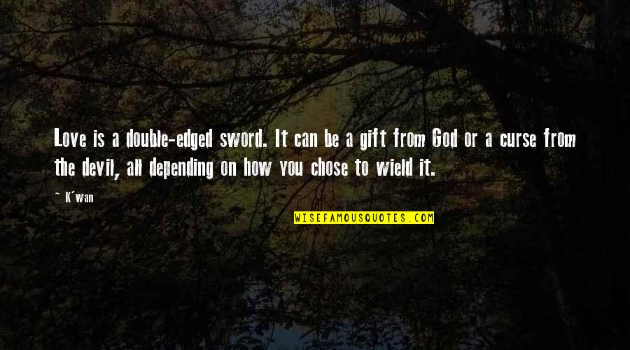 Love How God Quotes By K'wan: Love is a double-edged sword. It can be
