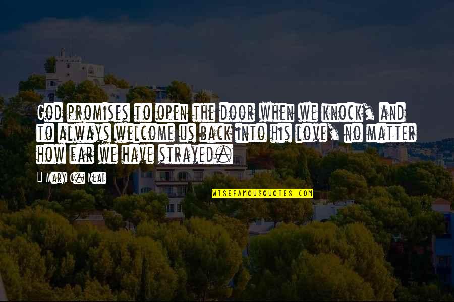 Love How God Quotes By Mary C. Neal: God promises to open the door when we