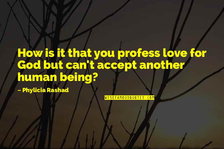 Love How God Quotes By Phylicia Rashad: How is it that you profess love for
